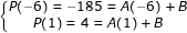 \dpi{80} \fn_jvn \small \left\{\begin{matrix} P(-6)=-185=A(-6)+B & \\ P(1)=4=A(1)+B& \end{matrix}\right.